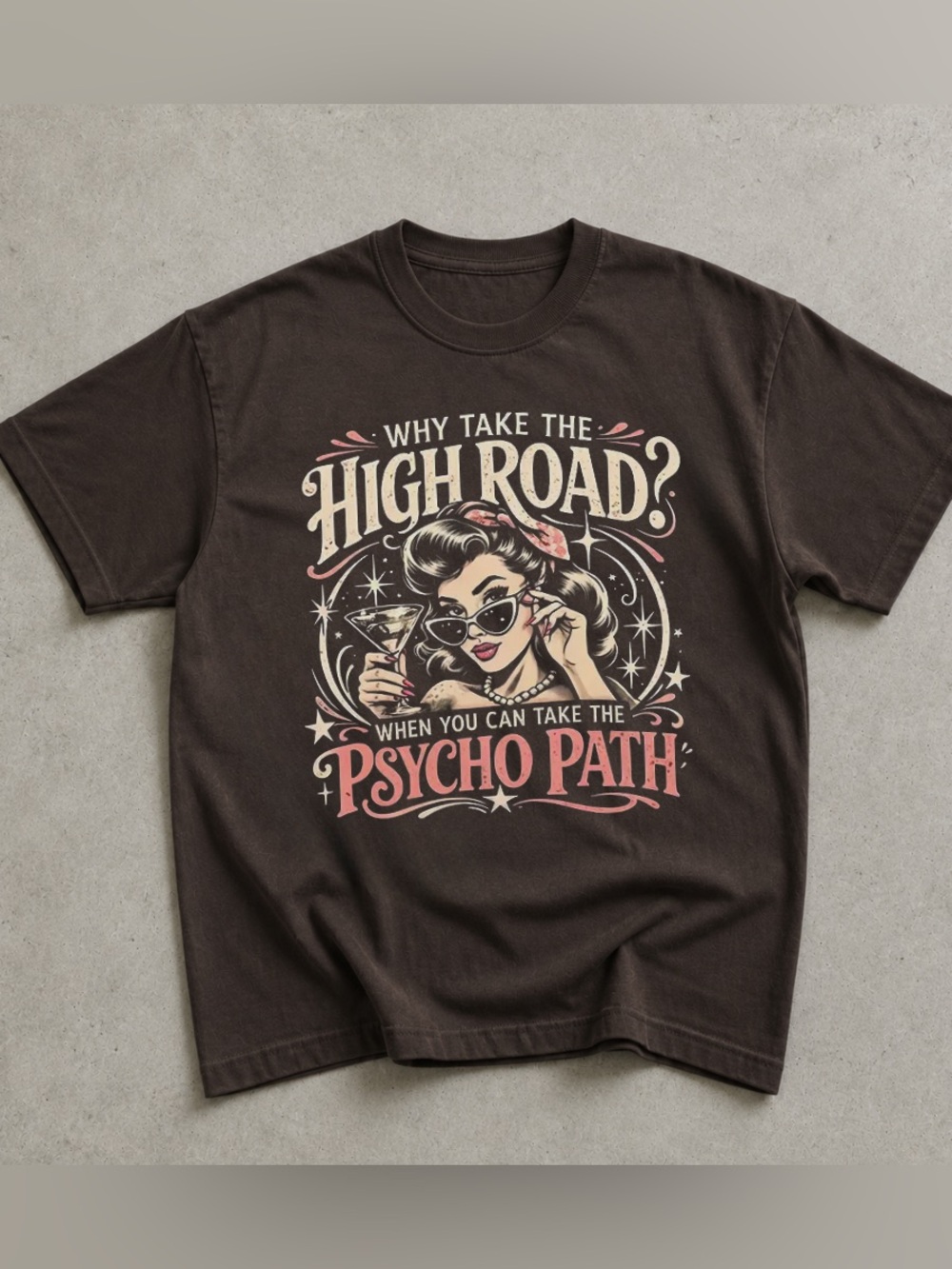 Sarcastic Humor ‘Why Take The High Road’ Funny Graphic Tee for Her